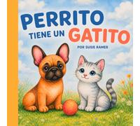 Perrito Tiene un Gatito: Un cuento infantil sobre la amistad, la familia y el amor