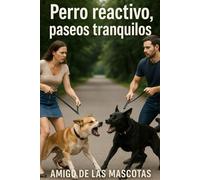 Perro reactivo, paseos tranquilos: Plan de 30 días para ayudar a perros que ladran, tiran y se bloquean en la calle