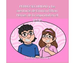 PERRO SECURIDAD y las aventuras de Emma y Ethan: Héroes de la seguridad en el garaje