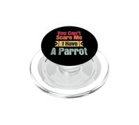 Perroquet Amusant « You Can't Scare Me I Have A Parrot Bird Lover » PopSockets PopGrip pour MagSafe