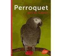 Perroquet gris du Gabon - Renaud Lacroix - Eugen Ulmer Eds - broché - Monographie