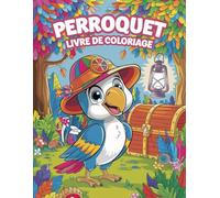 Perroquet livre de coloriage: Une collection unique de pages merveilleuses pour les enfants, des heures de plaisir et de détente