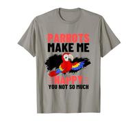 Perroquets Make Me Happy You Not So Much Funny Perroquet T-Shirt