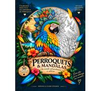 PERROQUETS & MANDALAS: Un monde extraordinaire à colorier