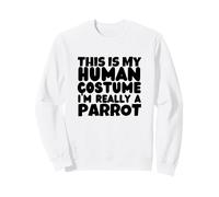Perroquets This is My Human Costume I'm Really A Parrot Sweatshirt