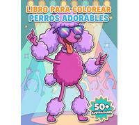 Perros Adorables: Libro de Colorear: Una Selección De 50+ Ilustraciones De Alta Calidad Para Regalar En Cumpleaños, Fiestas Y Ocasiones Especiales