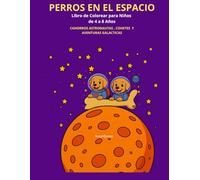 Perros en el Espacio Libro de Colorear para Niños de 4 a 8 Años: Cachorros Astronautas, Cohetes y Aventuras Galácticas