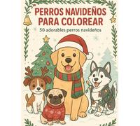 Perros Navideños para Colorear: Libro de Colorear de Navidad con 50 Adorables Perros: Ilustraciones Grandes, Impresas a una Cara y Perfectas para Regalos Navideños