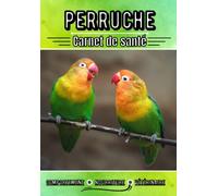 Perruche carnet de santé: Suivi journalier : Comportement, nourriture, santé, ...| Analyse et bilan de santé pour vétérinaire | Journal de bord sur ma Perruche | Passion animaux |