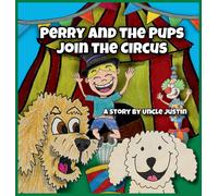Perry And The Pups Join The Circus: A Children's Book About Teamwork And Compromise