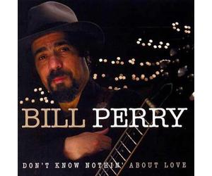 Perry, Bill - Don't Know Nothin' About Love
