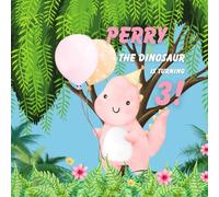 Perry the Dinosaur is Turning 3!: A Birthday Dinosaur Party