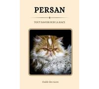 Persan - Tout savoir sur la race (2025) : un livre complet pour en apprendre plus sur le Persan