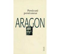 Persécuté, persécuteur Olivier Barbarant - Louis Aragon - Stock - broché - Poésie