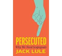Persecuted: Why We Need Scapegoats