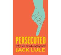 Persecuted Why We Need Scapegoats - Jack Lule - Johns Hopkins University Press - ebook (ePub) - Livre