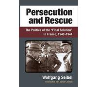 Persecution and Rescue: The Politics of the "Final Solution" in France, 1940-1944
