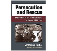 Persecution And Rescue: The Politics Of The "Final Solution" In France, 1940-1944