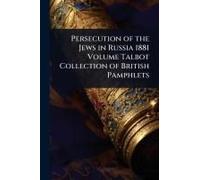 Persecution Of The Jews In Russia 1881 Volume Talbot Collection Of British Pamphlets