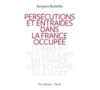 Persécutions Et Entraides Dans La France Occupée - Comment 75% Des Juifs En France Ont Échappé À La Mort