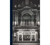 Persée,: Tragédie: Représentée Par L'academie Royale De Musique. En 1682...