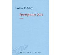 Perséphone 2014 - Gwenaëlle Aubry - Mercure de france - broché - Roman