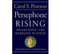 Persephone Rising: Awakening the Heroine Within