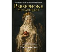 Persephone the Dark Queen: Unveil the Mysteries of the Underworld Goddess, with Rituals and Rites to Unleash Your Inner Power
