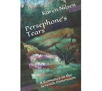 Persephone's Tears: A Romance In The Seventh Dimension