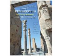 Persepolis And Naqsh-E Roustam: A Visual Journey To Historic Cities Of Iran Vol. V
