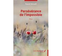 Persévérance de l'impossible Poésie - Pascal Hérault - Les Impliqués - broché - Poésie