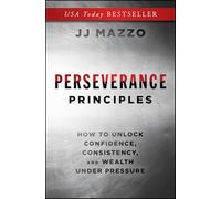 Perseverance Principles: How to Unlock Confidence, Consistency, and Wealth Under Pressure