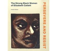 Persevere and Resist The Strong Black Women of Elizabeth Catlett - Heather Nickels - Paul Holberton - broché - Essai