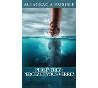 Persévérez: Percez et Vous Verrez: La création attend avec un ardent désir VOTRE révélation!