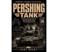 Pershing Tank: The M26 Pershing, American Heavy-Tank Development, World War II Combat, Korea, and the Road to the Patton