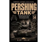 Pershing Tank: The M26 Pershing, American Heavy-Tank Development, World War II Combat, Korea, and the Road to the Patton