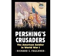 Pershing's Crusaders: The American Soldier In World War I