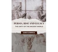 Persia, Rise and Legacy: The Unity of the Ancient World