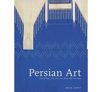 Persian Art: Collecting the Arts of Iran for the V & A