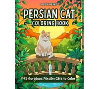 Persian Cats Coloring Book: 45 Gorgeous Persian Cats and Their Elegant World to Color and Bring to Life with Your Creativity for Adults and Kids