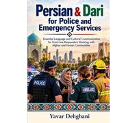 Persian & Dari for Police and Emergency Services: Essential Language and Cultural Communication for Front-line Responders Working with Afghan and Iranian Communities
