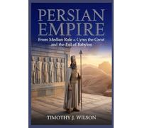 Persian Empire: From Median Rule to Cyrus the Great and the Fall of Babylon