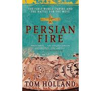 Persian Fire: The First World Empire, Battle for the West - 'Magisterial' Books of the Year, Independent