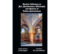 Persian Influence on Art, Architecture, Philosophy and Culture of Indian Subcontinent