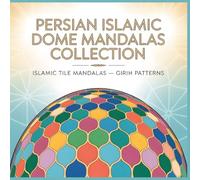 Persian Islamic Dome Mandalas Collection Islamic Tile Mandalas Girih Patterns: Where Patterns Interlock in Perfect Harmony A Mandala Coloring Book Inspired by Star Polygons and Geometric Tilework