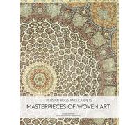 Persian Rugs and Carpets: Masterpieces of Woven Art