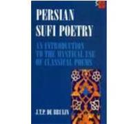 Persian Sufi Poetry: An Introduction to the Mystical Use of Classical Persian Poems de Bruijn, J. (Auteur)