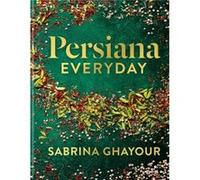 Sabrina Ghayour – Persiana Everyday – Le successeur longuement attendu de Persiana
