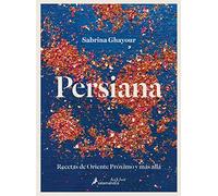 Persiana: Recetas de Oriente próximo y más allá / Recipes from the Middle East & Beyond