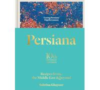 Persiana: Recipes from the Middle East & Beyond: The special gold-embellished 10th anniversary edition